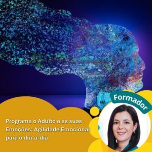Programa o Adulto e as suas Emoções: Agilidade Emocional para o dia-a-dia
